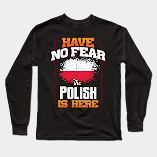 Polish Flag  Have No Fear The Polish Is Here - Gift for Polish From Poland Long Sleeve T-Shirt